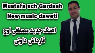 Mustafa uch gardash music daweti Nû  اهنگ جدید مصطفی اوچ قارداش داوتی