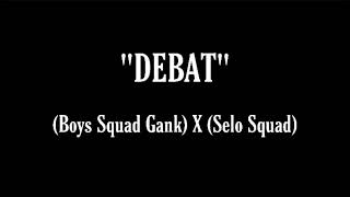 Boys Squad Gank X Selo Squad - Debat