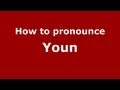 How to Pronounce Youn - PronounceNames.com