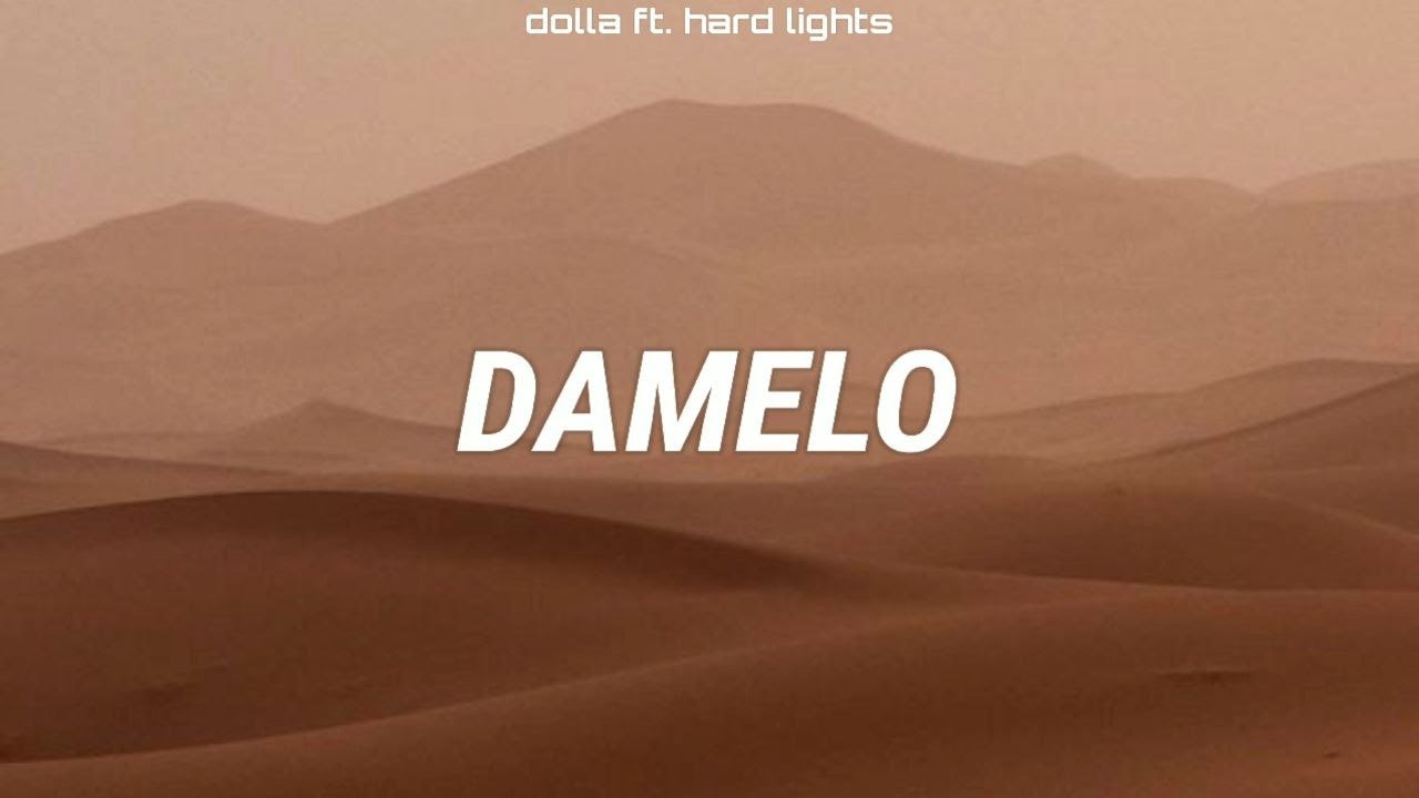 Dolla Damelo Lyrics Ft Hard Lights Youtube Music