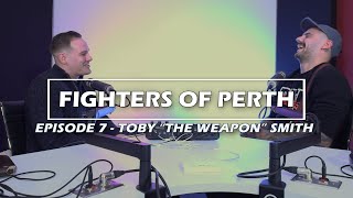 Fighters of Perth (MUAY THAI EDITION) EP 7 - Toby ”The Weapon” Smith