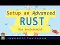 Setup an Advanced Rust Development Environment - Get a Pro Setup In Less Than 10 mins!