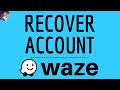 RECOVER WAZE Account without ID or password, how to RETRIEVE my Waze account Login