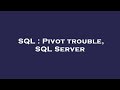 SQL : Pivot trouble, SQL Server