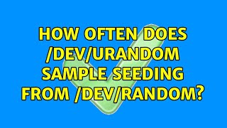 How often does /dev/urandom sample seeding from /dev/random? (3 Solutions!!)