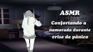ASMR Confortando a namorada durante a crise de pânico