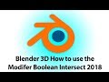 Blender 3D How to use the Modifer Boolean Intersect 2018