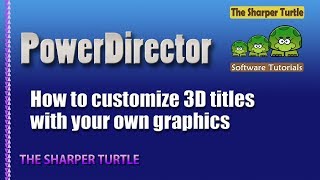 PowerDirector - How to customize 3D titles with your own graphics