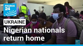 Nigerian nationals return home from Ukraine • FRANCE 24 English