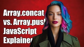 Understanding the Difference Between Array.concat and Array.push in JavaScript