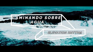 Caminando Sobre el Agua / Walking on Water - Elevation Rhythm - Letra en Español