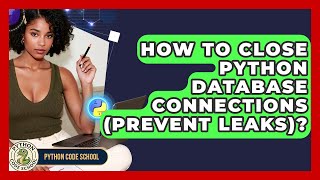 How To Close Python Database Connections (Prevent Leaks)? - Python Code School