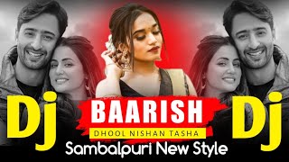 Hindi Sambalpuri Dj Song | Baarish Ban Jaana | Hindi Sambalpuri Dhol Nisan Mix DJ Song