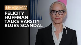 Felicity Huffman Talks Varsity Blues Scandal | The View