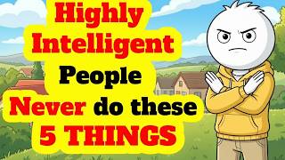 5 Things Highly Intelligent People NEVER Do (And Most People Do Every Day)