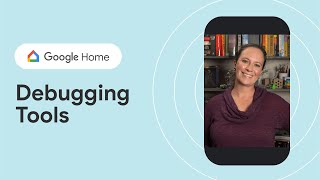 Google Home Debugging Tools: Overview