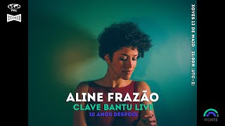 Aline Frazão - CLAVE BANTU LIVE 10 ANOS