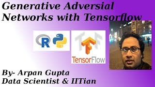 Generative Adversarial network (GAN) With Tensorflow | Arpan Gupta | Data Scientist & IITian