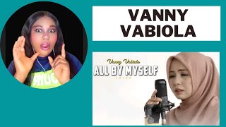 FIRST TIME HEARING VANNY VABIOLA - ALL BY MYSELF (CELINE DION COVER) | FIRST TIME REACTION