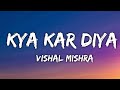 Kya Kar Diya (LYRICS) - Vishal Mishra | Jasmin Bhasin, Umar Riaz | Kaushal-Kishore