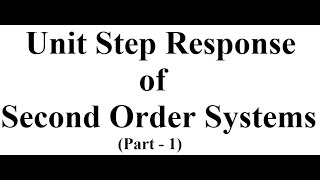 Unit Step Response of Second Order Systems - Part-1