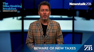 Mike Hosking: Beware of new taxes