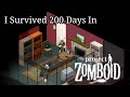 I Survived 200 DAYS In PROJECT ZOMBOID!