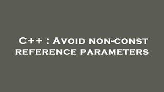 C++ : Avoid non-const reference parameters