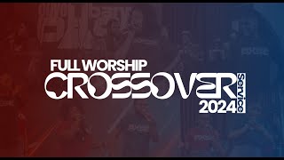 2024 CROSSOVER SERVICE FULL WORSHIP