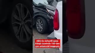 ABŞ-də dəhşətli qəza: Körpü üzərində 150-dən çox avtomobil toqquşdu #shortsvideo  #shorts