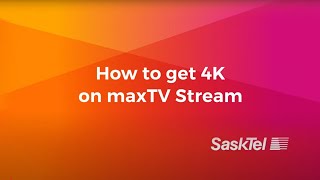 How to get 4k on maxTV Stream