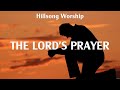 Hillsong Worship - The Lord's Prayer (Lyrics) Hillsong Young & Free, Hillsong Worship