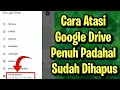 Cara Atasi PENYIMPANAN GOOGLE DRIVE PENUH Padahal SUDAH DIHAPUS