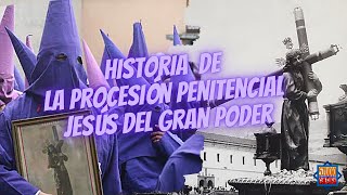 Historia PROCESIÓN PENITENCIAL JESÚS DEL GRAN PODER