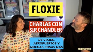 FLOXIE - CHARLAS CON SIR CHANDLER (viajes, aviones, historias, etc)