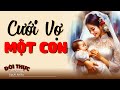 Truyện Hay Đừng Bỏ Lỡ CƯỚI VỢ MỘT CON | Kể Chuyện Đêm Khuya #doctruyendemkhuya