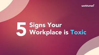 5 Toxic Workplace Signs | Workhuman