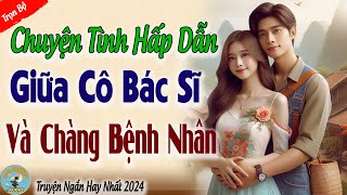 GHÉT CỦA NÀO TRỜI TRAO CỦA ẤY! Câu Chuyện Tình Vô Cùng Hấp Dẫn Của Cô Bác Sĩ Và Anh Chàng Bệnh Nhân!