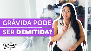 GRÁVIDA NÃO PODE SER DEMITIDA.... VERDADE OU MENTIRA?