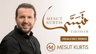 Mesut Kurtis - Tabassam | مسعود كرتس - تبسم | (Vocals Only - بدون موسيقى)