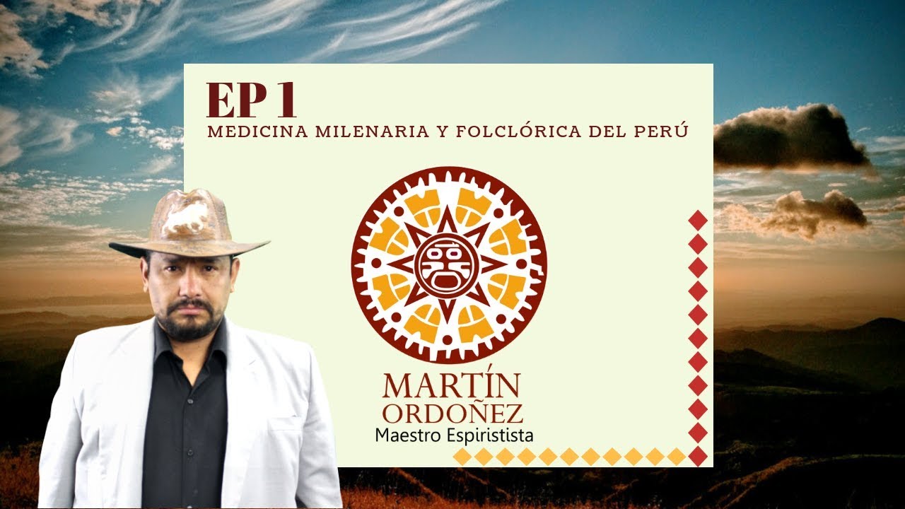 P1 MEDICINA MILENARIA Y FOLCLÓRICA DEL PERÚ CON EL MAESTRO MARTÍN ...