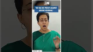 #Shorts | "ED has no proof against Arvind Kejriwal" | Atishi | AAP | Delhi Summon