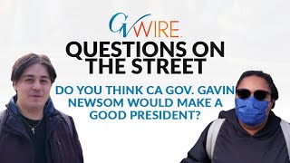 GV Wire's Questions on the street:  Do you think CA Gov. Gavin Newsom would make a good president?