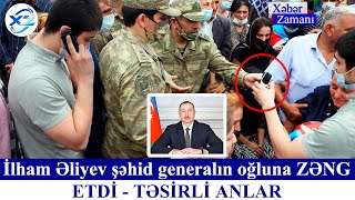 İlham Əliyev şəhid generalın oğluna ZƏNG ETDİ --TƏSİRLİ ANLAR Xəbər Zamanı