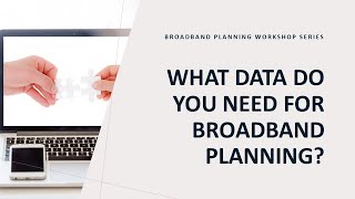 Broadband Planning Workshop Series: What data do you need for broadband planning?