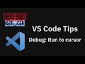 VS Code tips — Debug: Run to cursor