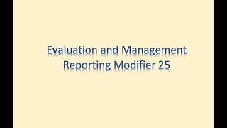 Evaluation and Management (E/M) Coding - Reporting Multiple E/M Codes and Modifier 25