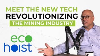 Revolutionizing Mining: A Deep Dive into EcoHoist with Founder Matthew Forrest