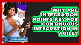 Why Are Integration Points Key For Continuous Integration In Agile? - The Project Manager Toolkit