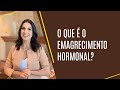 Entenda um pouco mais sobre o emagrecimento hormonal